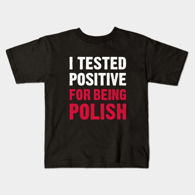 I Tested Positive For Being Polish Kids T-Shirt by TikOLoRd